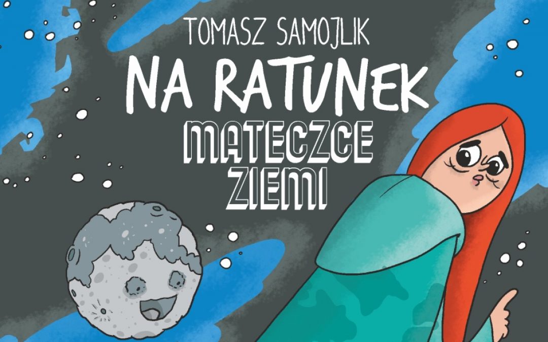 „Na ratunek Mateczce Ziemi” – nowy komiks Tomasza Samojlika
