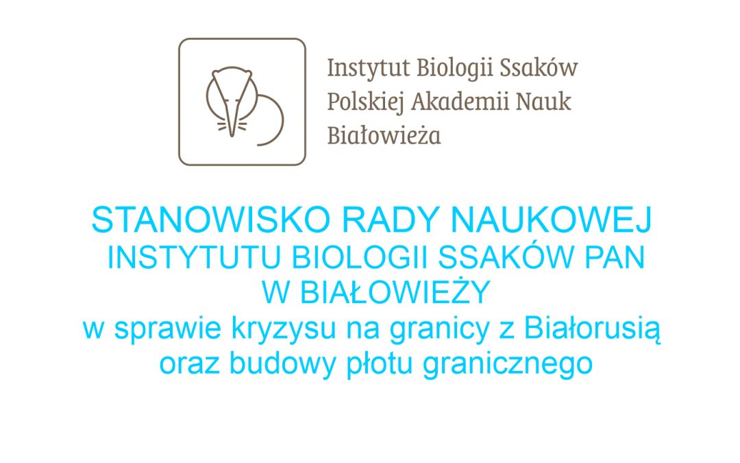 Stanowisko  Rady Naukowej Instytutu Biologii Ssaków Polskiej Akademii Nauk w Białowieży  w sprawie kryzysu na granicy z Białorusią oraz budowy płotu granicznego
