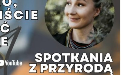 11.03.2026 – Dr Kamila Plis w podcaście „Spotkania z Przyrodą”